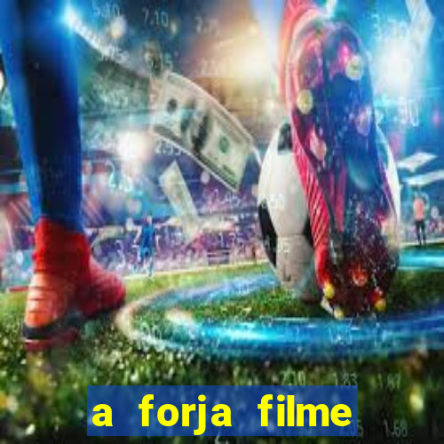 a forja filme completo dublado topflix